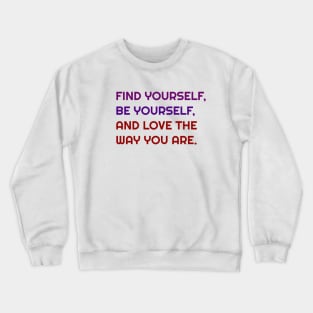 Find, Be and love yourself Crewneck Sweatshirt